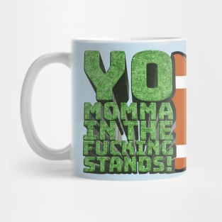 Yo Momma in the F**king Stands! - Your Mom's House Intro Quote Mug